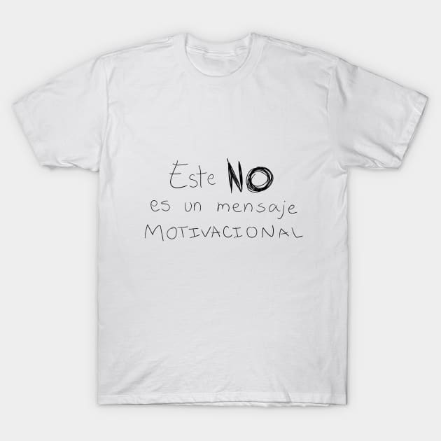 Este NO es un mensaje motivacional T-Shirt by StephGhalien